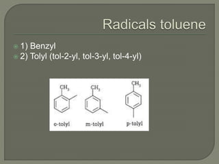  1) Benzyl
 2) Tolyl (tol-2-yl, tol-3-yl, tol-4-yl)
 