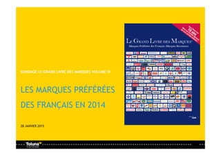 SONDAGE LE GRAND LIVRE DES MARQUES VOLUME III
LES MARQUES PRÉFÉRÉES
DES FRANÇAIS EN 2014
28 JANVIER 2015
 