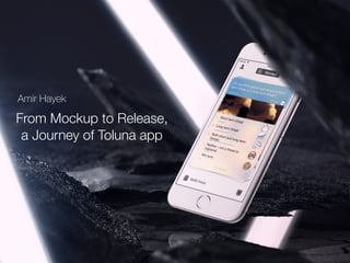 From Mockup to Release,
a Journey of Toluna app
Amir Hayek
 
