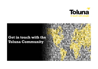 Get in touch with the
Toluna Community
 