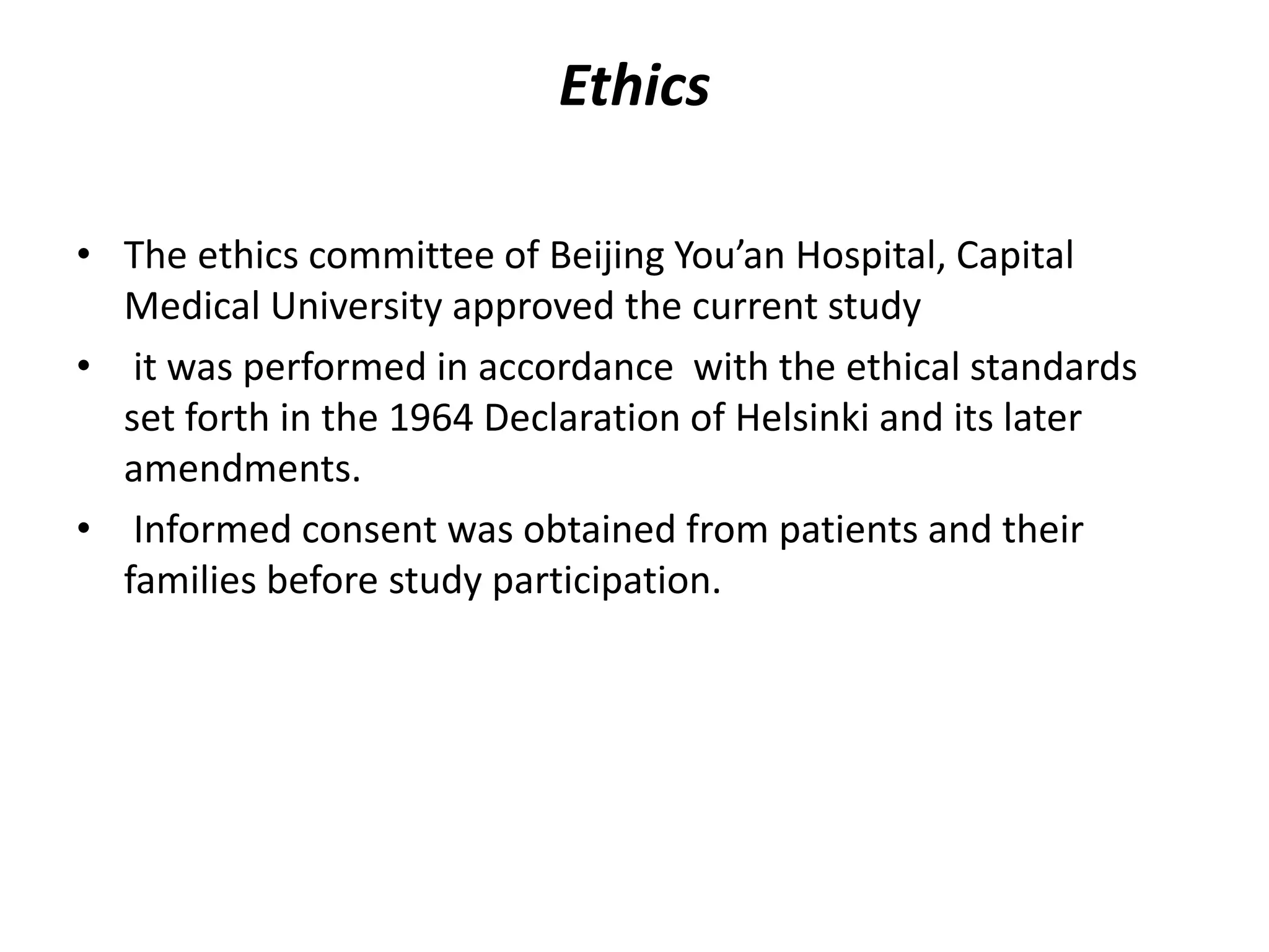 Ethics
• The ethics committee of Beijing You’an Hospital, Capital
Medical University approved the current study
• it was performed in accordance with the ethical standards
set forth in the 1964 Declaration of Helsinki and its later
amendments.
• Informed consent was obtained from patients and their
families before study participation.
 