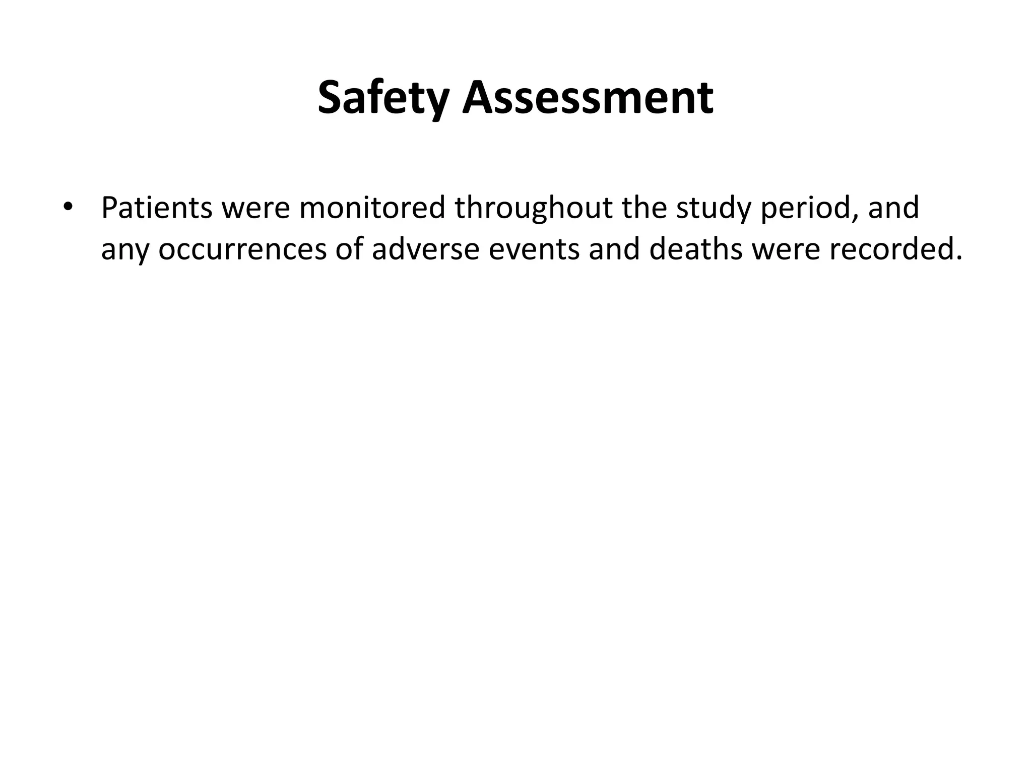 Safety Assessment
• Patients were monitored throughout the study period, and
any occurrences of adverse events and deaths were recorded.
 