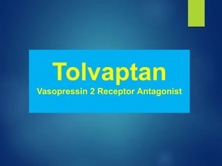 Tolvaptan
Vasopressin 2 Receptor Antagonist
 