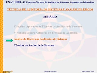 TÉCNICAS DE AUDITORIA DE SISTEMAS E ANÁLISE DE RISCOS SUMÁRIO Conceitos Aplicados às Técnicas de Auditoria de Sistemas Metodologia para Aplicação de Técnicas de Auditoria Análise de Riscos nas Auditorias de Sistemas Técnicas de Auditoria de Sistemas 