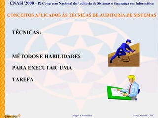 CONCEITOS APLICADOS ÀS TÉCNICAS DE AUDITORIA DE SISTEMAS TÉCNICAS : MÉTODOS E HABILIDADES  PARA EXECUTAR  UMA TAREFA 