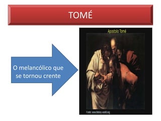 TOMÉ




O melancólico que
 se tornou crente
 