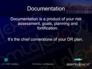 Documentation <ul><li>Documentation is a product of your risk assessment, goals, planning and fortification. </li></ul><ul...