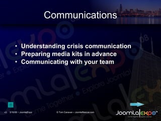Communications <ul><li>Understanding crisis communication </li></ul><ul><li>Preparing media kits in advance </li></ul><ul>...