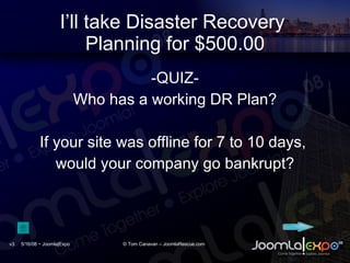 I’ll take Disaster Recovery  Planning for $500.00 <ul><li>-QUIZ- </li></ul><ul><li>Who has a working DR Plan? </li></ul><u...