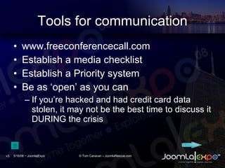 Tools for communication <ul><li>www.freeconferencecall.com </li></ul><ul><li>Establish a media checklist </li></ul><ul><li...