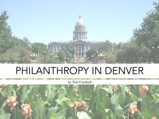 PHILANTHROPY IN DENVER
by Tom Cutshall
 