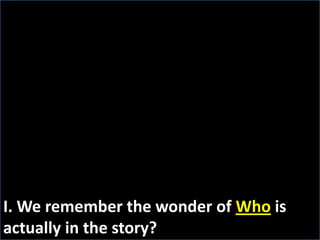 I. We remember the wonder of Who is actually in the story? 