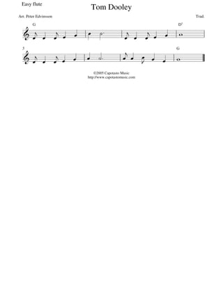 Easy flute
                        Tom Dooley
Arr. Peter Edvinsson                                   Trad.




  5




                           ©2005 Capotasto Music
                       http://www.capotastomusic.com
 