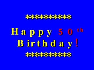 ********** Happy  50 th  Birthday ! ********** 