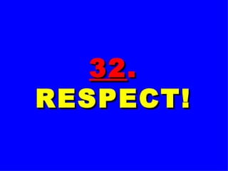 32 .  RESPECT! 