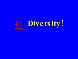 41 .  Diversity! 