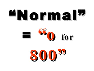 “ Normal” =  “o  for  800” 