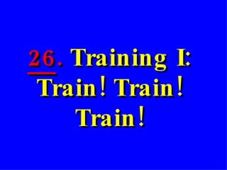 26 .  Training I: Train! Train! Train! 