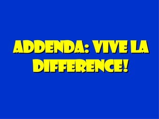 Addenda: Vive La difference! 