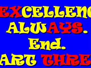 EX CELLENC ALW AYS . End. PART  THREE . 