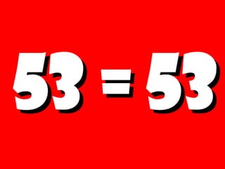 53 = 53 