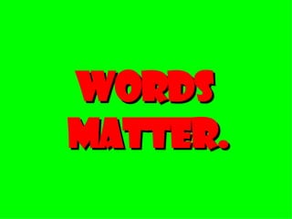 Words  Matter. 