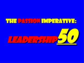 The  Passion  Imperative:   Leadership 50 