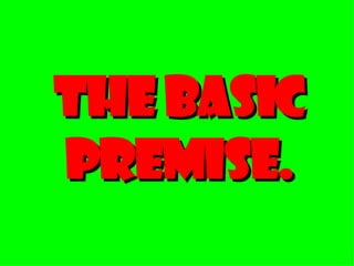 The Basic Premise. 