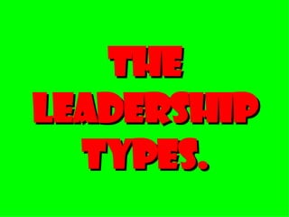 The Leadership Types. 