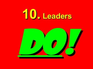 10.  Leaders   DO ! 