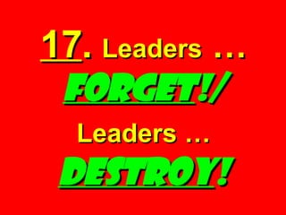 17 .   Leaders  … FORGET !/ Leaders …   DESTROY ! 