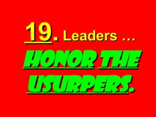 19 .  Leaders …  HONOR   THE   USURPERS . 