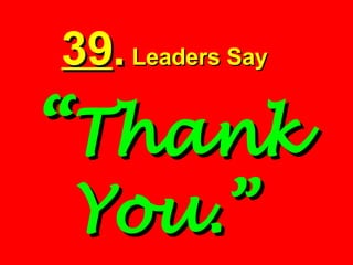 39 .  Leaders Say   “ Thank You.” 