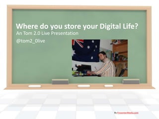 Where do you store your Digital Life? An Tom 2.0 Live Presentation @tom2_0live By PresenterMedia.com 