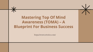 Mastering Top Of Mind
Awareness (TOMA) – A
Blueprint For Business Success
https://www.trioticz.com/
 