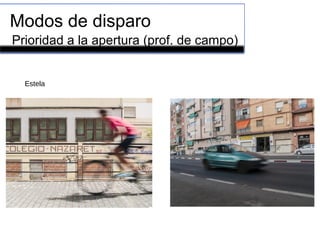 Modos de disparo
Prioridad a la apertura (prof. de campo)
Estela
 