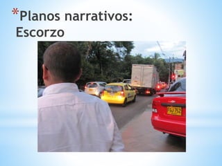 *Planos narrativos:
Escorzo
 