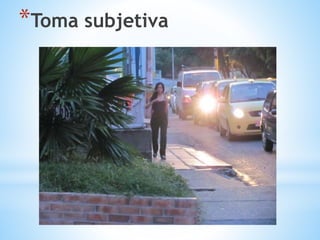 *Toma subjetiva
 