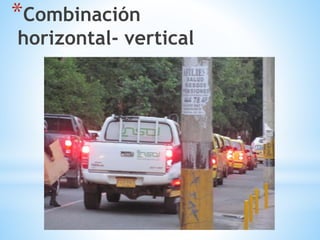 *Combinación
horizontal- vertical
 