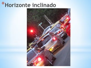 *Horizonte inclinado
 