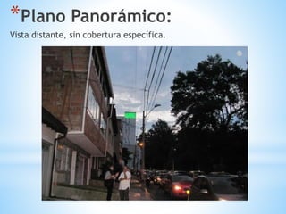 *Plano Panorámico:
Vista distante, sin cobertura específica.
 