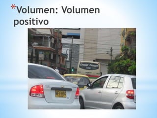 *Volumen: Volumen
positivo
 