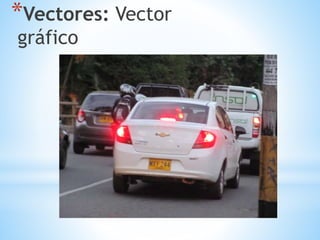 *Vectores: Vector
gráfico
 