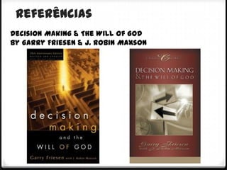 Referências
Decision Making & The Will of God
by Garry Friesen & J. Robin Maxson
 