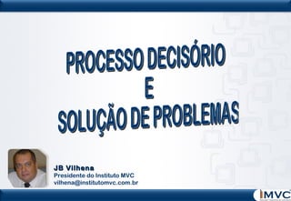 JB Vilhena

Presidente do Instituto MVC
vilhena@institutomvc.com.br

 