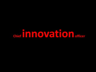 Chief   innovation   officer
 