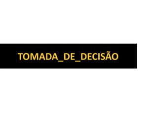 TOMADA_DE_DECISÃO
 