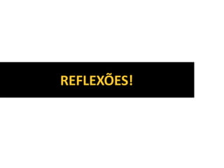 REFLEXÕES!
 