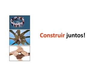 Construir juntos!
 