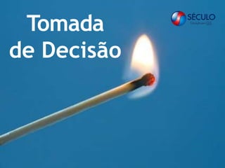Tomada
de Decisão
 